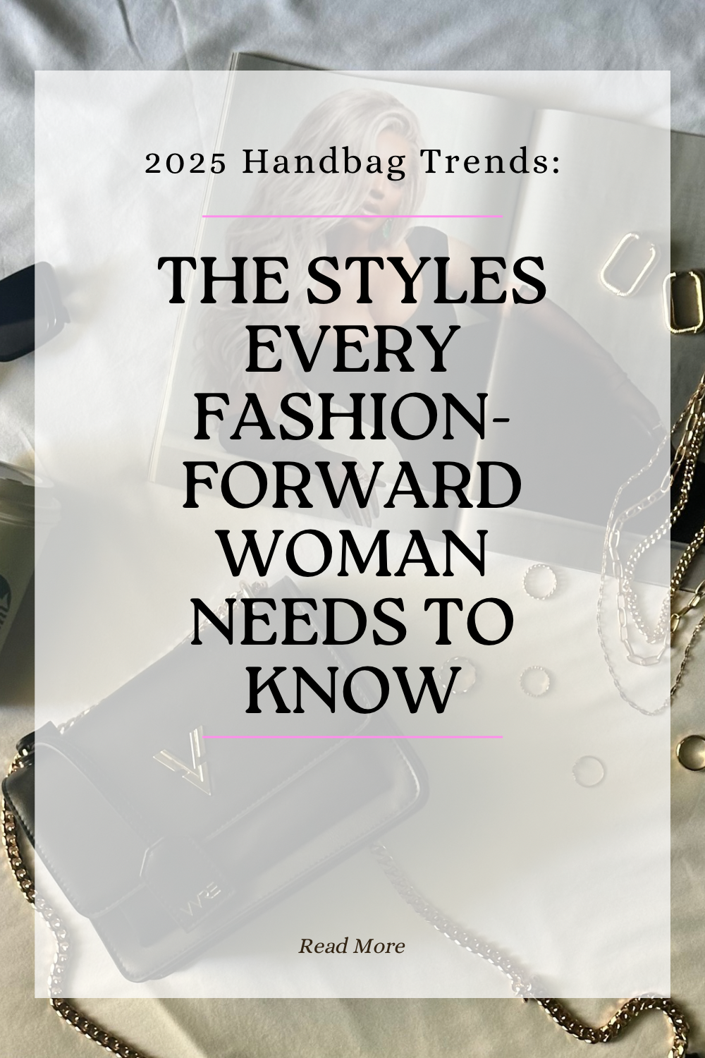 2025 Handbag Trends: The Styles Every Fashion-Forward Woman Needs to Know